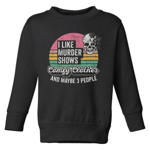 Retro I Like Murder Shows Comfy Clothes And Maybe 3 People Toddler Sweatshirt