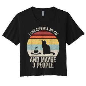 Retro I Like Coffee & My Cat And Maybe 3 People Coffee Cat Women's Crop Top Tee