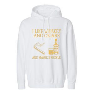 Retro I Like Whiskey And Cigars And Maybe 3 People Garment-Dyed Fleece Hoodie