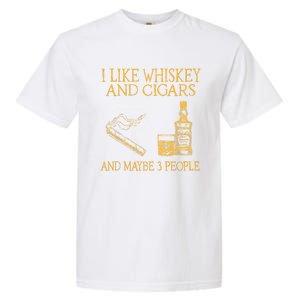 Retro I Like Whiskey And Cigars And Maybe 3 People Garment-Dyed Heavyweight T-Shirt