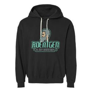 Roentgen Is My Homeboy Funny Xray Radiology Technician Garment-Dyed Fleece Hoodie