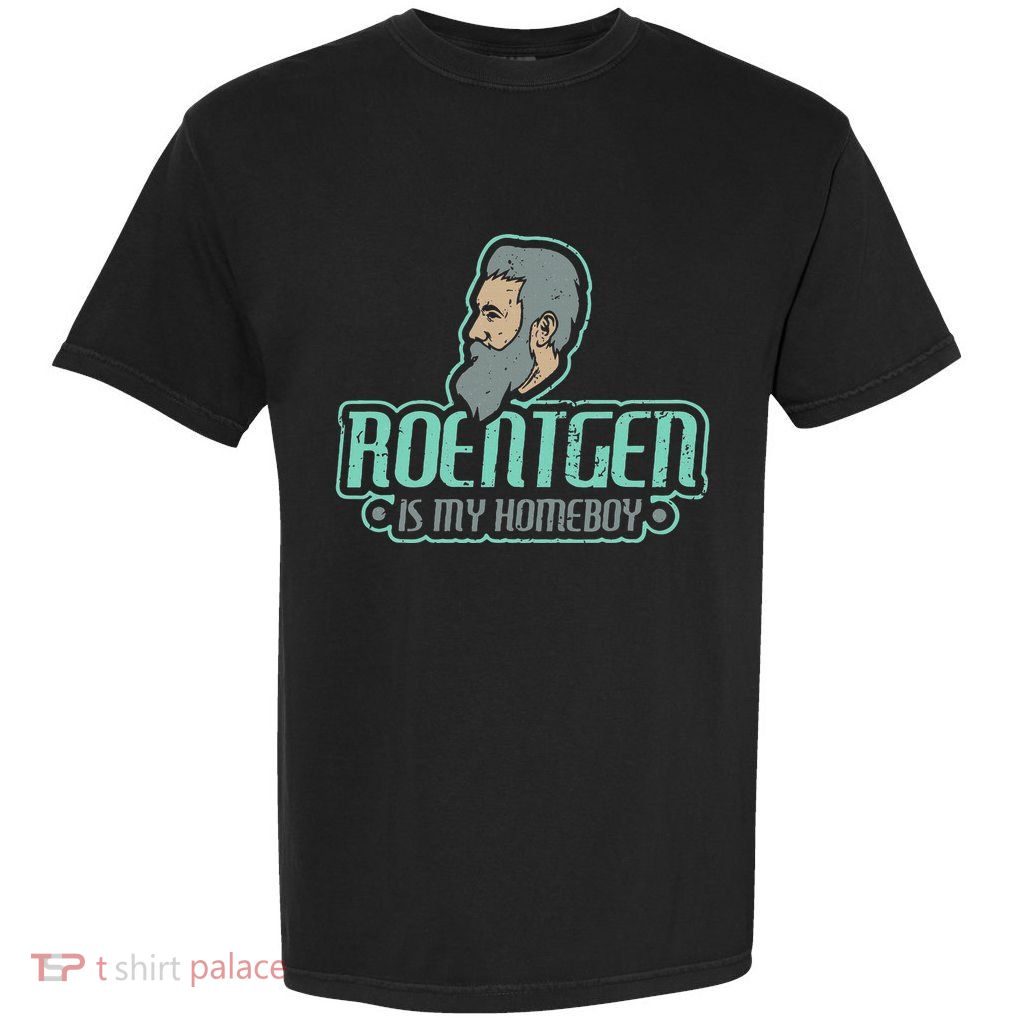 Roentgen Is My Homeboy Funny Xray Radiology Technician Garment-Dyed Heavyweight T-Shirt