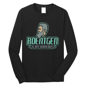 Roentgen Is My Homeboy Funny Xray Radiology Technician Long Sleeve Shirt