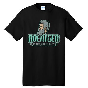 Roentgen Is My Homeboy Funny Xray Radiology Technician Tall T-Shirt