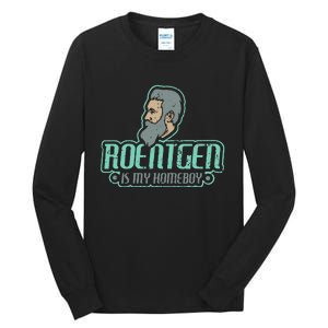 Roentgen Is My Homeboy Funny Xray Radiology Technician Tall Long Sleeve T-Shirt