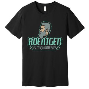 Roentgen Is My Homeboy Funny Xray Radiology Technician Premium T-Shirt