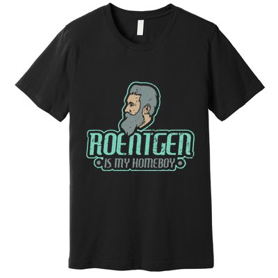 Roentgen Is My Homeboy Funny Xray Radiology Technician Premium T-Shirt