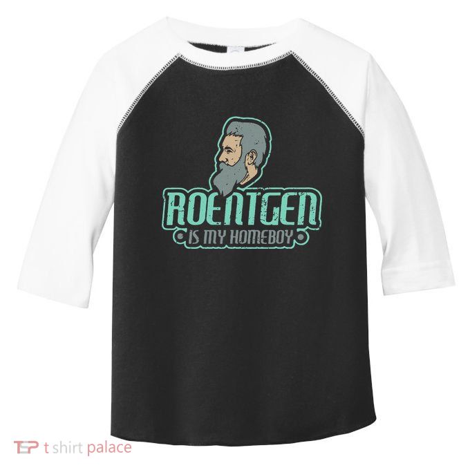Roentgen Is My Homeboy Funny Xray Radiology Technician Toddler Fine Jersey T-Shirt