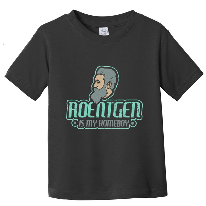 Roentgen Is My Homeboy Funny Xray Radiology Technician Toddler T-Shirt