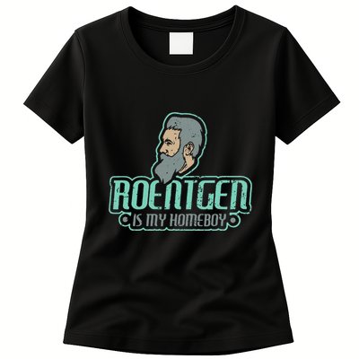 Roentgen Is My Homeboy Funny Xray Radiology Technician Womens T-Shirt