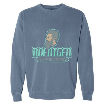 Roentgen Is My Homeboy Funny Xray Radiology Technician Garment-Dyed Sweatshirt