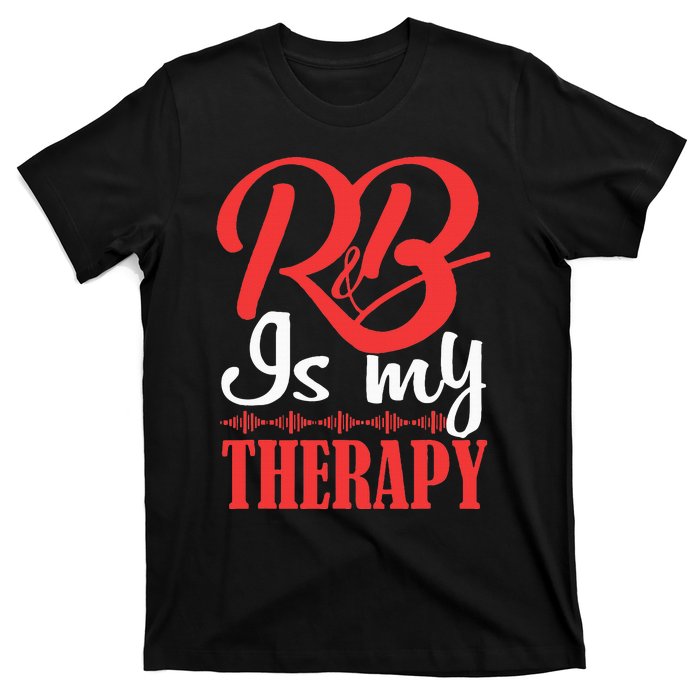 R&B Is My Therapy Rhythm And Blues Cool R&B Music T-Shirt