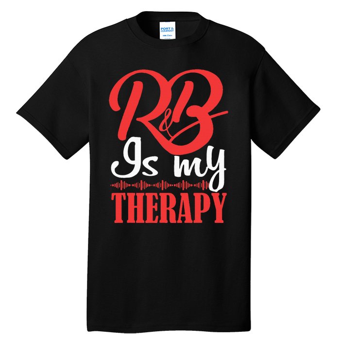 R&B Is My Therapy Rhythm And Blues Cool R&B Music Tall T-Shirt