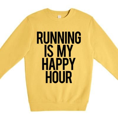 Running Is My Happy Hour Funny Workout Cardio Gym Motivation Gift Premium Crewneck Sweatshirt