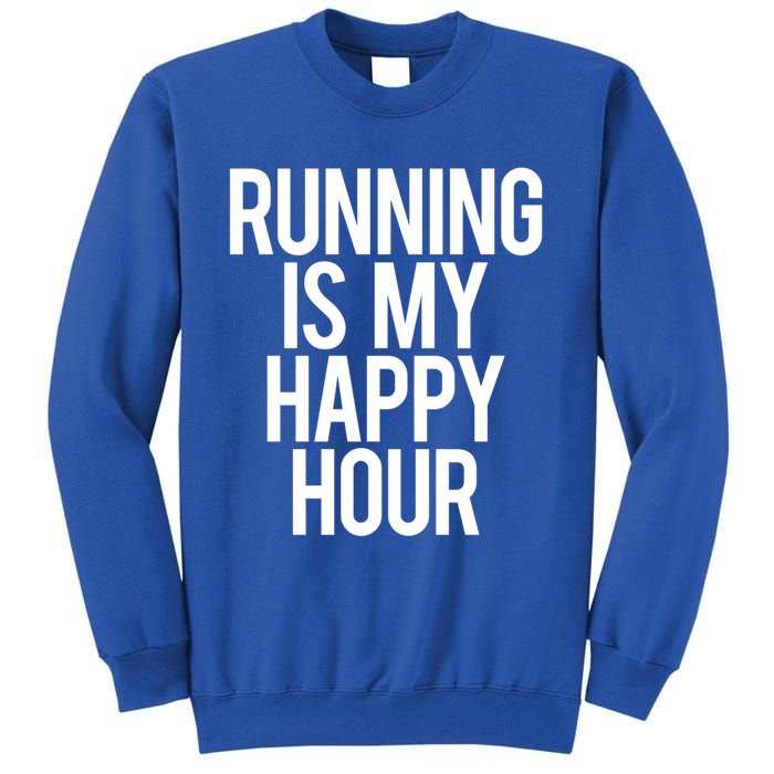 Running Is My Happy Hour Funny Workout Cardio Gym Motivation Gift Tall Sweatshirt