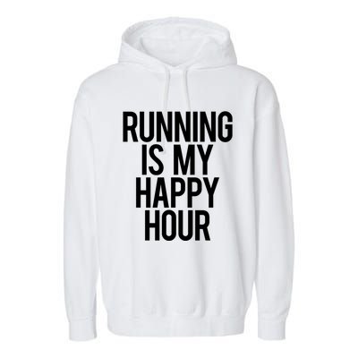 Running Is My Happy Hour Funny Workout Cardio Gym Motivation Gift Garment-Dyed Fleece Hoodie