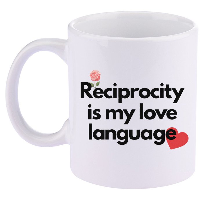 Reciprocity Is My Love Language Flower Red Heart 11oz C Handle Ceramic Mug