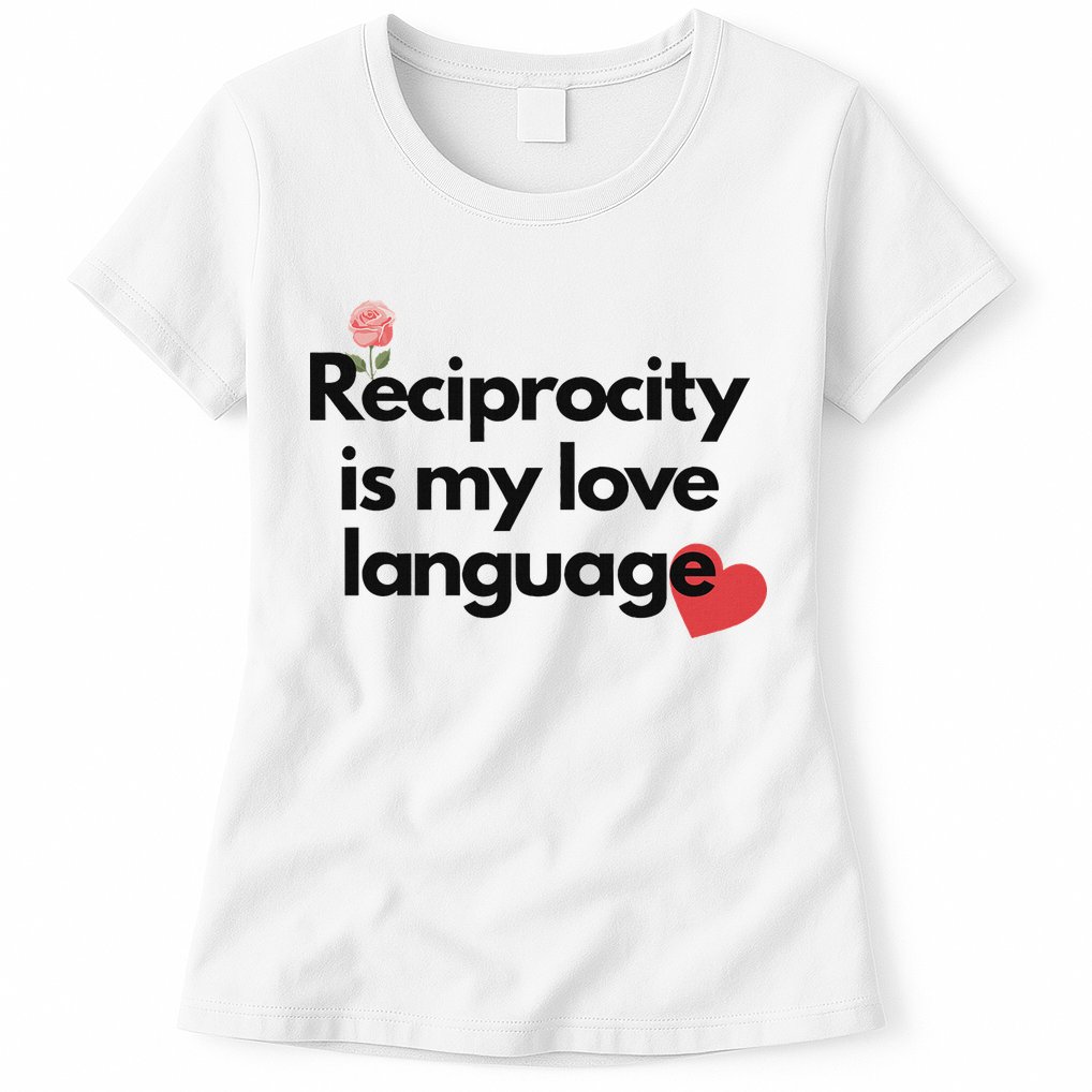 Reciprocity Is My Love Language Flower Red Heart Womens T-Shirt
