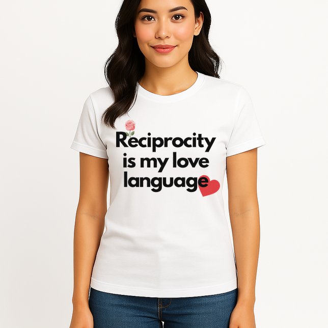 Reciprocity Is My Love Language Flower Red Heart Womens T-Shirt