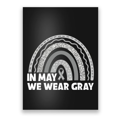 Rainbow In May We Wear Gray For Brain Cancer Awareness Poster
