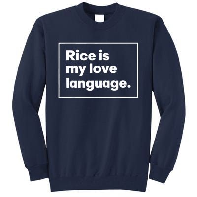 Rice Is My Love Language Funny Tall Sweatshirt