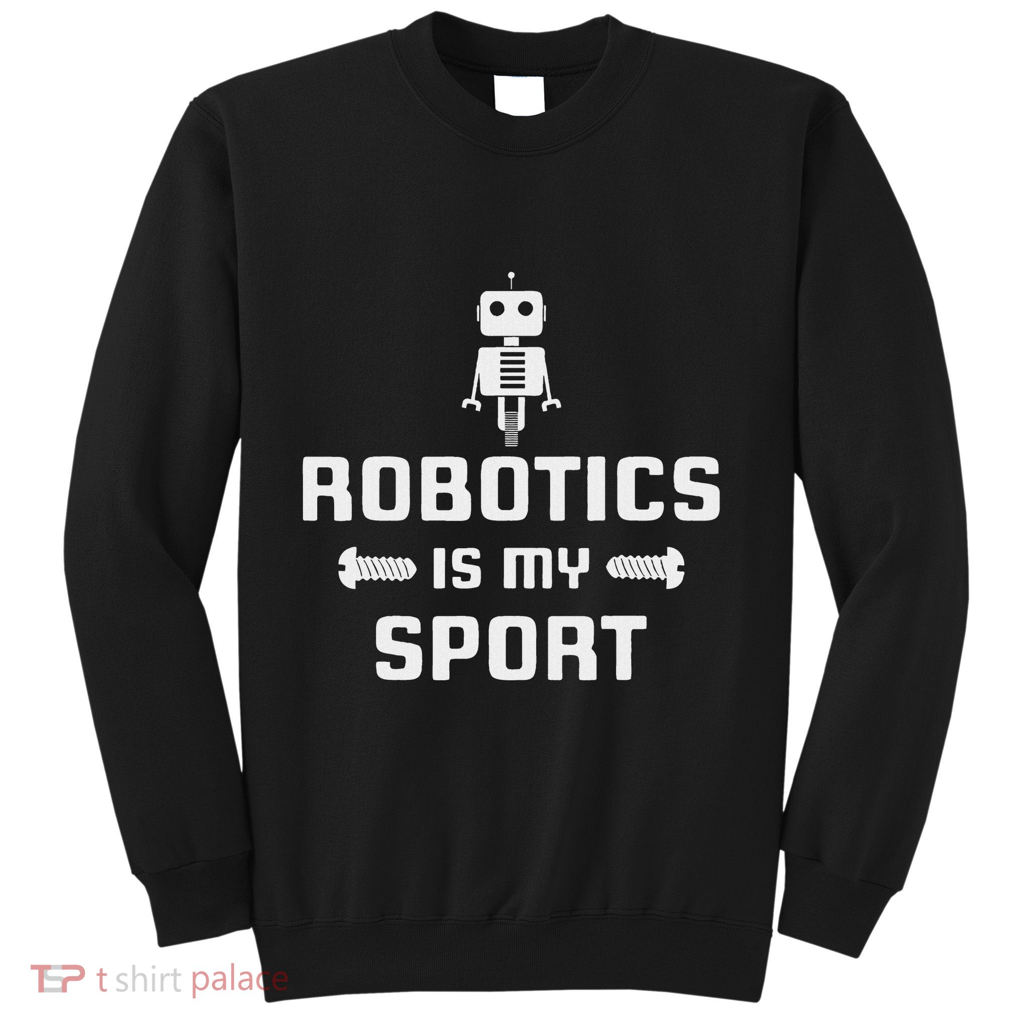 Robotics Is My Sport Robot Digital Funny Gift Sweatshirt