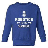 Robotics Is My Sport Robot Digital Funny Gift Toddler Sweatshirt