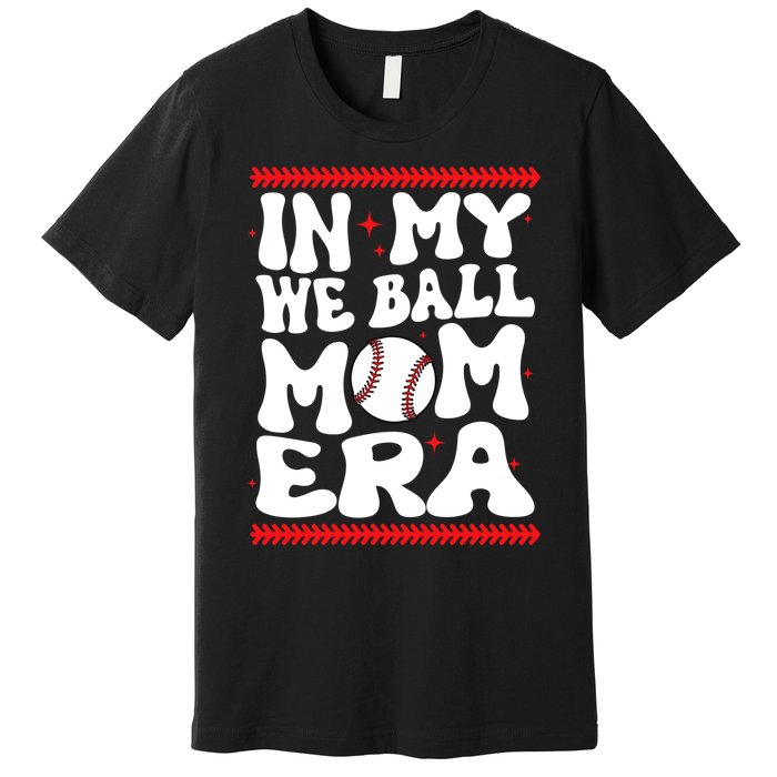 Retro In My We Ball Mom Era Baseball Lover Team Premium T-Shirt