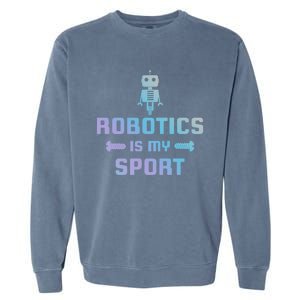 Robotics Is My Sport Robot Digital Funny Gift Funny Gift Garment-Dyed Sweatshirt