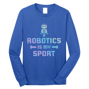 Robotics Is My Sport Robot Digital Funny Gift Funny Gift Long Sleeve Shirt