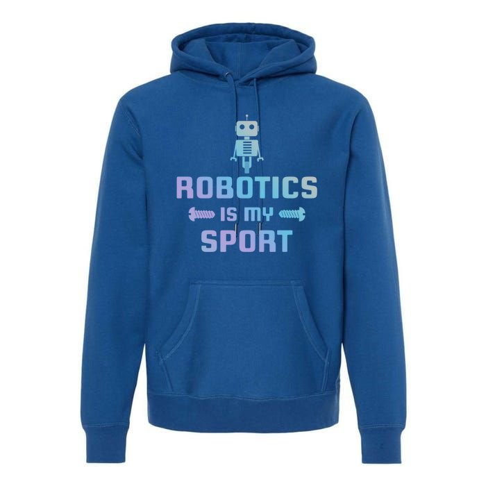 Robotics Is My Sport Robot Digital Funny Gift Funny Gift Premium Hoodie