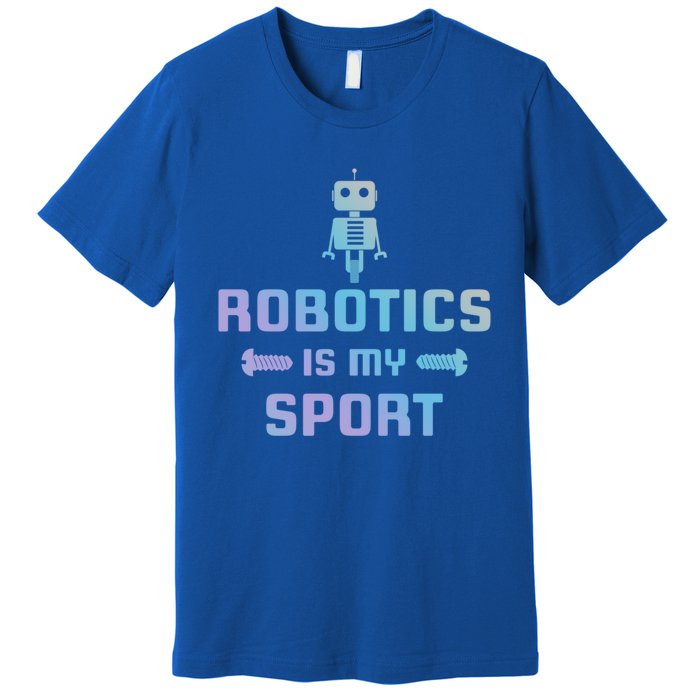 Robotics Is My Sport Robot Digital Funny Gift Funny Gift Premium T-Shirt