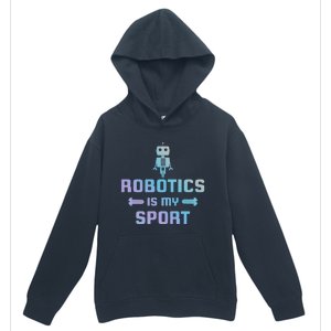 Robotics Is My Sport Robot Digital Funny Gift Funny Gift Urban Pullover Hoodie