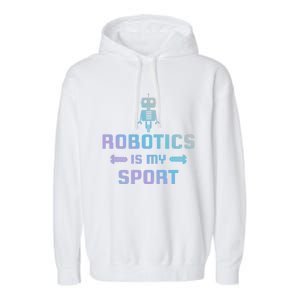 Robotics Is My Sport Robot Digital Funny Gift Funny Gift Garment-Dyed Fleece Hoodie