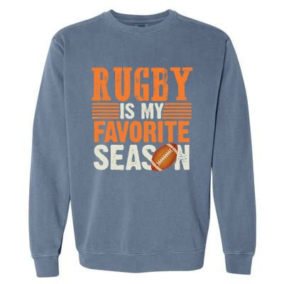 Rugby Is My Favorite Season Funny Rugby Sports Quote Garment-Dyed Sweatshirt