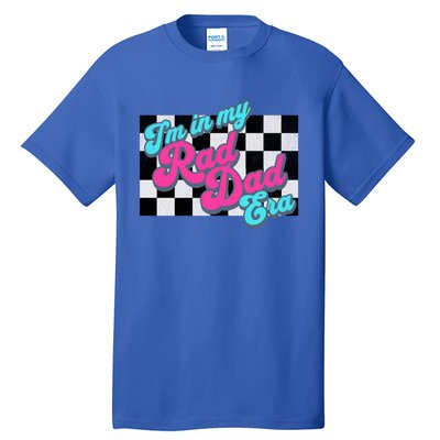 Retro In My Rad Dad Era Funny Dad Groovy Rad Dad Gift Tall T-Shirt