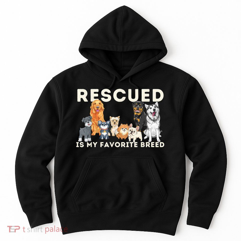 Rescued Is My Favorite Breed Animal Rescue Hoodie