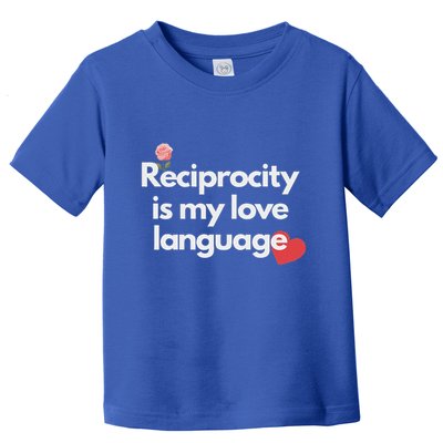 Reciprocity Is My Love Language Flower Red Heart Toddler T-Shirt