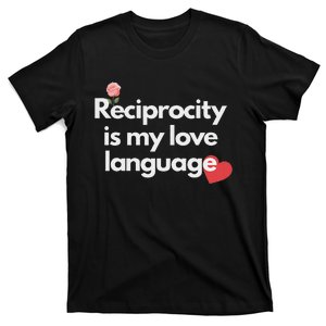 Reciprocity Is My Love Language Flower Red Heart T-Shirt