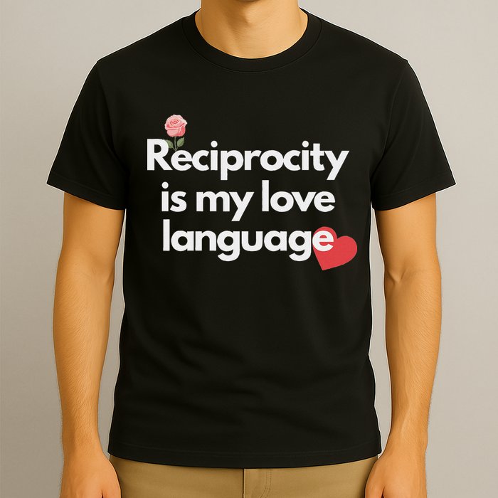 Reciprocity Is My Love Language Flower Red Heart T-Shirt