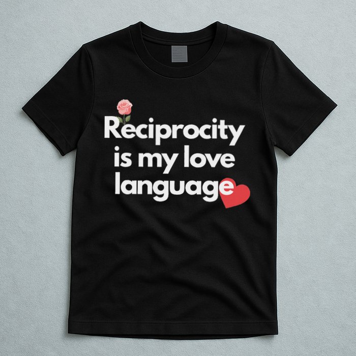 Reciprocity Is My Love Language Flower Red Heart T-Shirt