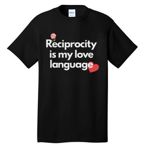 Reciprocity Is My Love Language Flower Red Heart Tall T-Shirt