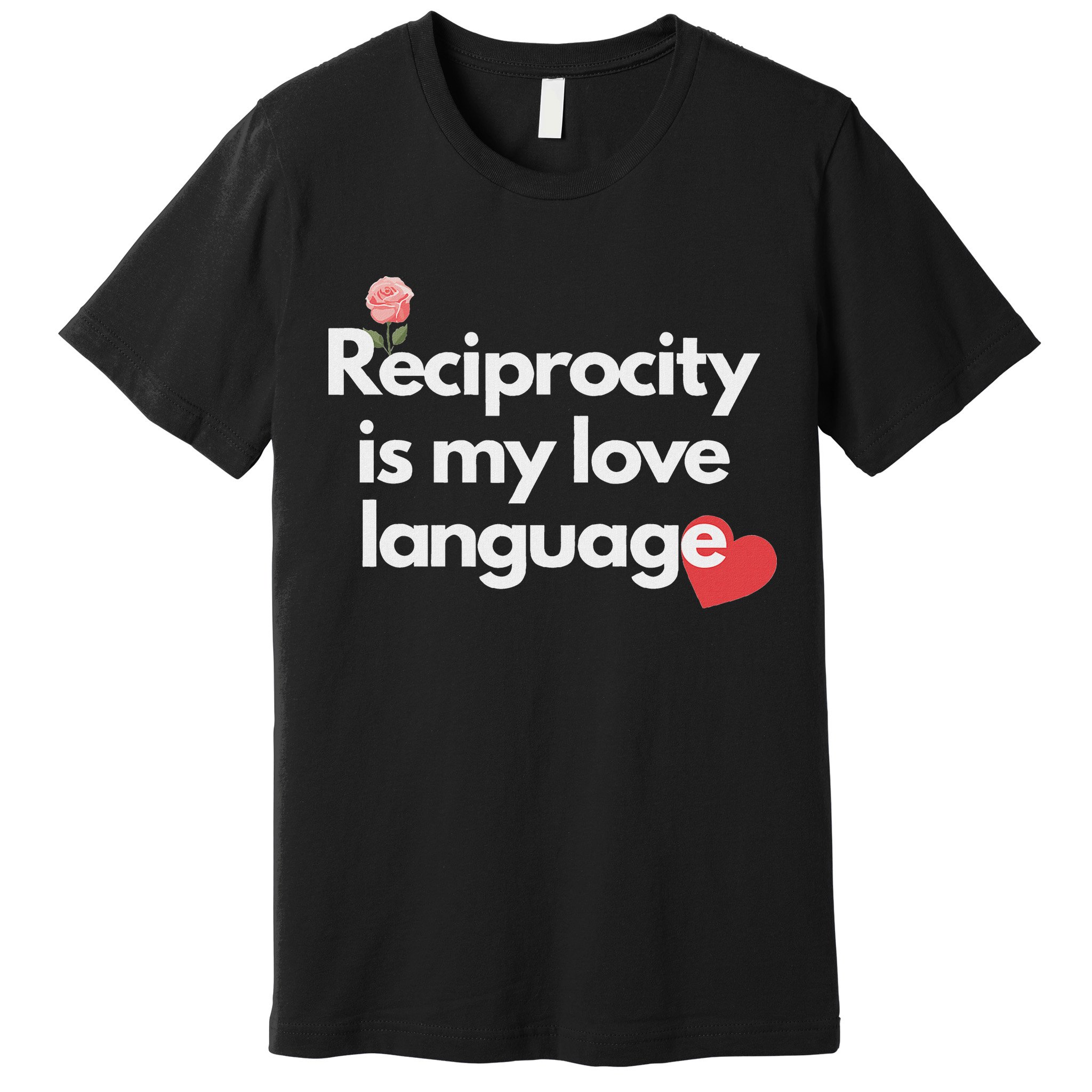 Reciprocity Is My Love Language Flower Red Heart Premium T-Shirt