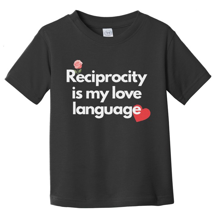 Reciprocity Is My Love Language Flower Red Heart Toddler T-Shirt