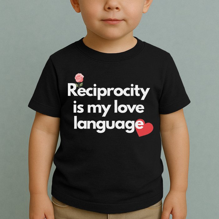 Reciprocity Is My Love Language Flower Red Heart Toddler T-Shirt