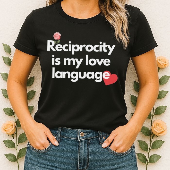 Reciprocity Is My Love Language Flower Red Heart Womens T-Shirt
