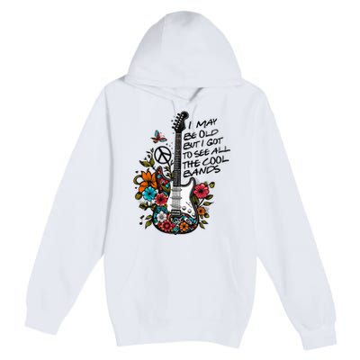 Retro I May Be Old But I Got to See All The Cool Bands  Premium Pullover Hoodie