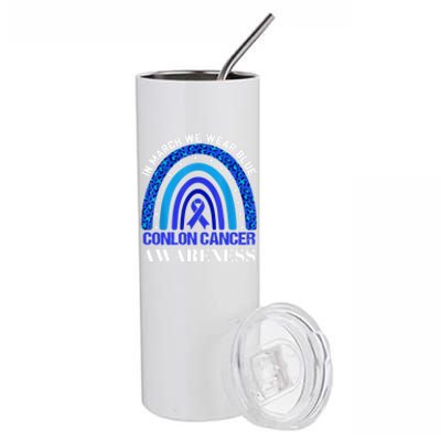 Rainbow In March We Wear Blue For Colon Cancer Awareness Cute Gift Stainless Steel Tumbler