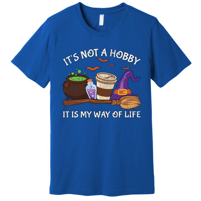 Retro ItS Not A Hobby It Is My Way Of Life Witch Halloween Gift Premium T-Shirt