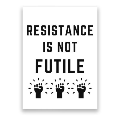 Resistance Is Not Futile Anti Trump Resist Fascism Misogyny Poster